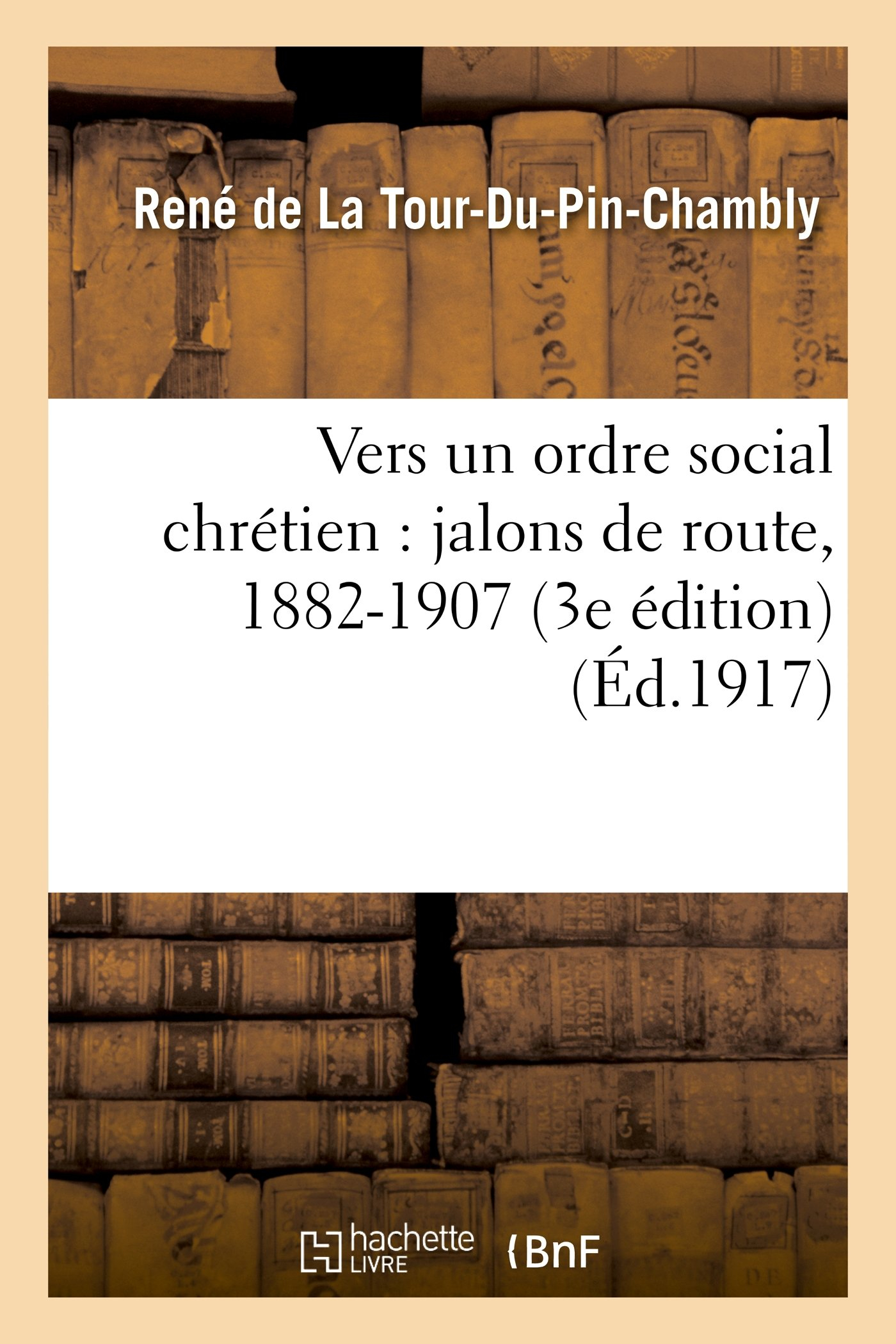 Vers un ordre social chrétien : jalons de route, 1882-1907 (3e édition)