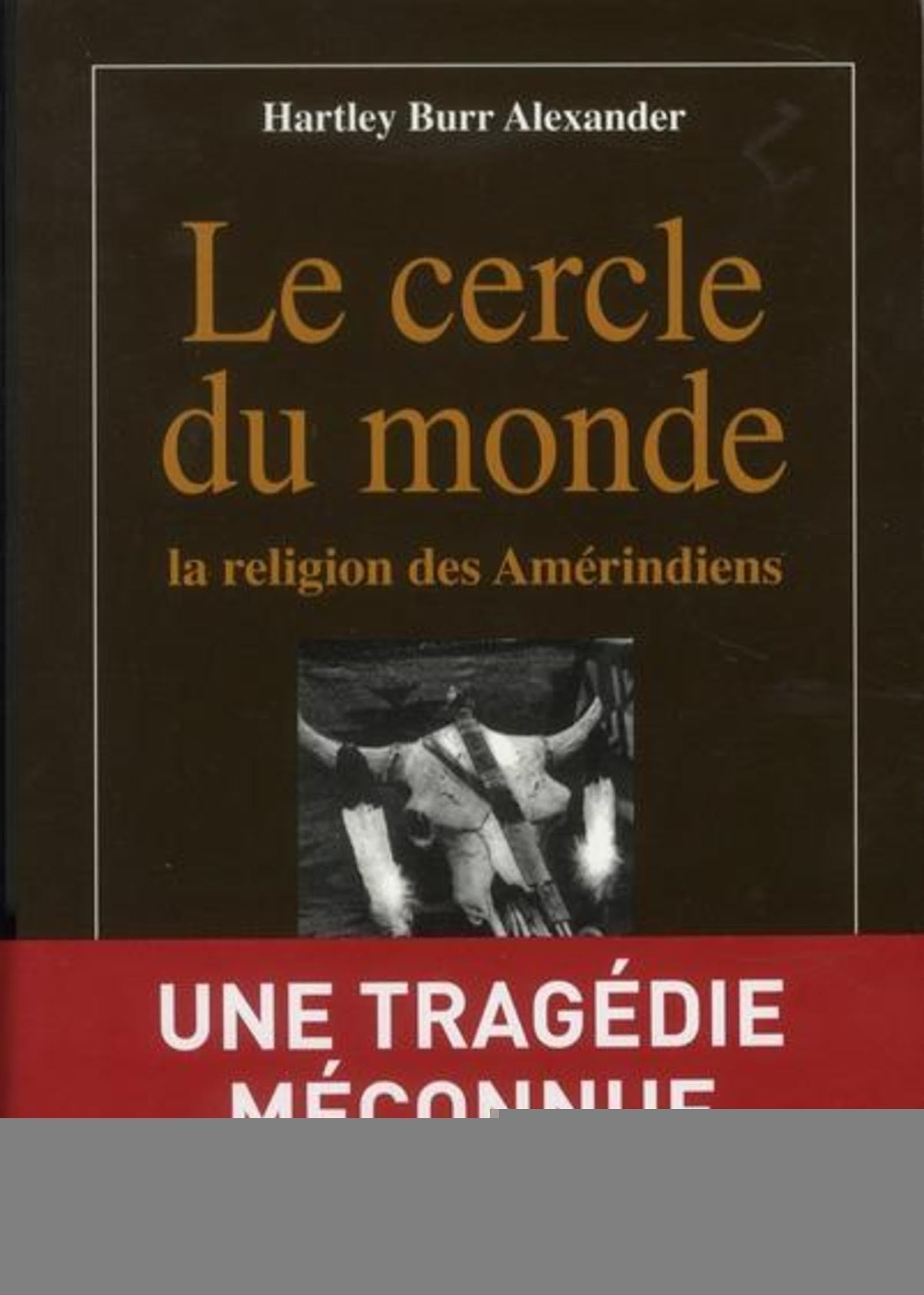 Le cercle du monde : la religion des Amérindiens
