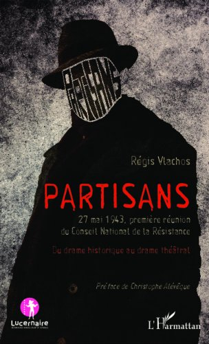 Partisans : 27 mai 1943, première réunion du Conseil National de la Résistance : du drame historique