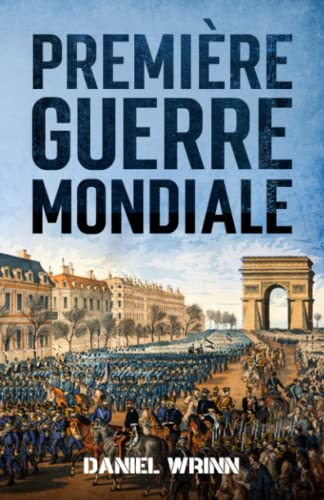 Première Guerre Mondiale: L'histoire de la Première Guerre mondiale racontée dans les tranchées, les
