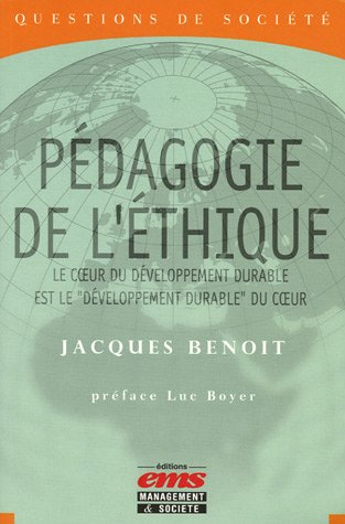 La pédagogie de l'éthique : le coeur du développement durable est le développement durable du coeur
