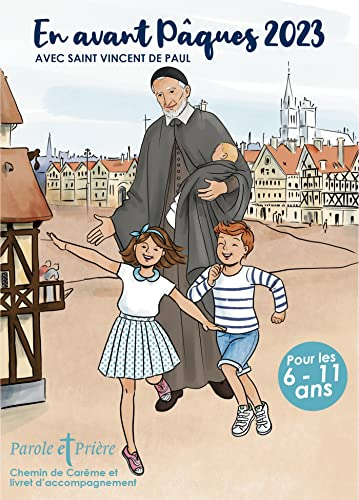 Parole et prière, hors série. En avant Pâques 2023 avec saint Vincent de Paul
