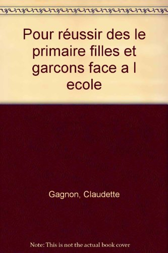 POUR REUSSIR DES LE PRIMAIRE. Filles et garçons face à l'école