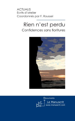 rien n'est perdu: confidences sans fioritures