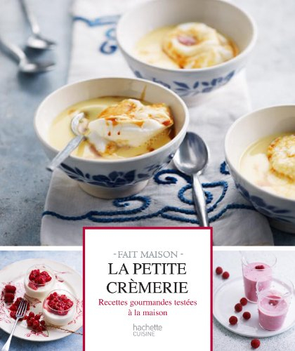 La petite crèmerie : recettes gourmandes testées à la maison