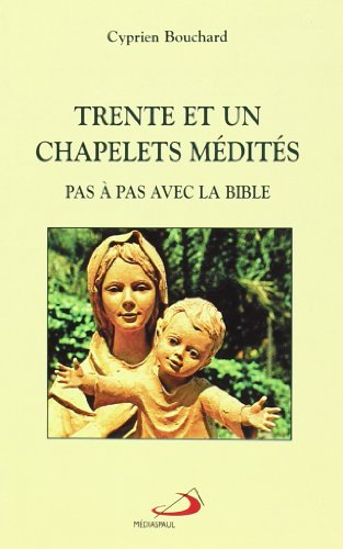 Trente et un chapelets médités pas à pas avec la Bible