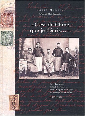 C'est de Chine que je t'écris... : Jules Leurquin, consul de France dans l'empire du Milieu au temps