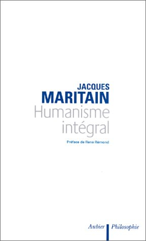Humanisme intégral : problèmes temporels et spirituels d'une nouvelle chrétienté