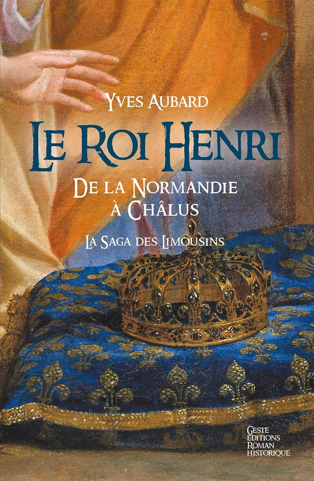 La saga des Limousins. Vol. 7. Le roi Henri : de la Normandie à Châlus, 1031-1038