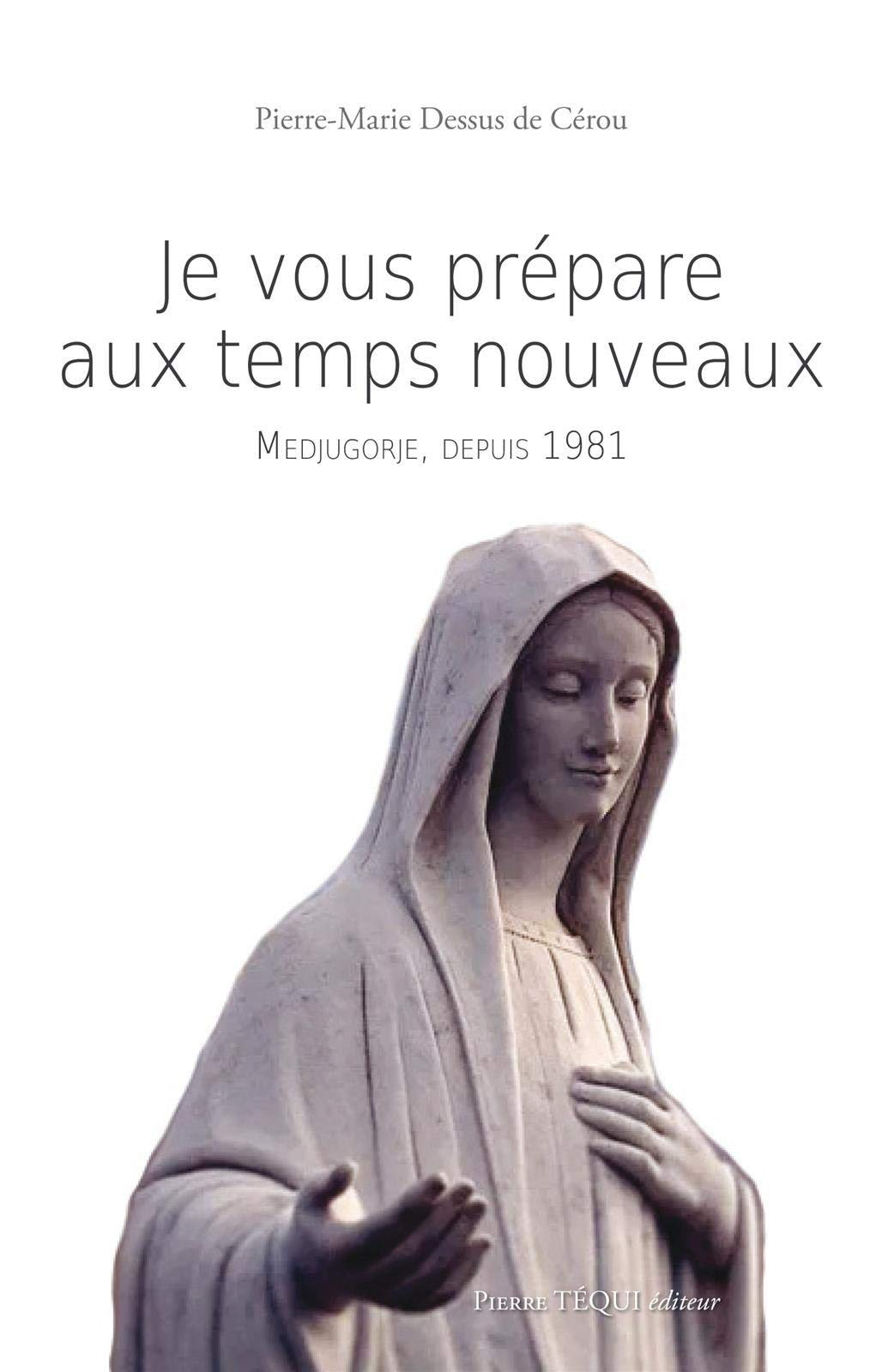 Je vous prépare aux temps nouveaux : Medjugorje depuis 1981