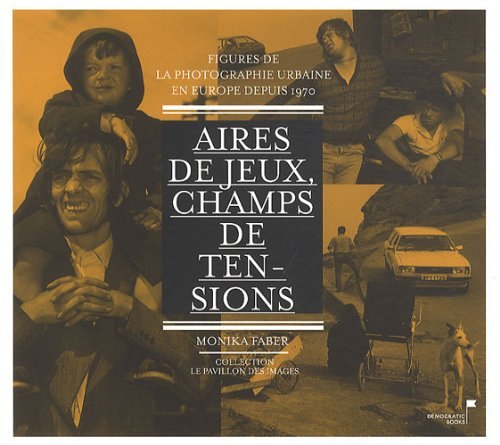 Aires de jeux, champs de tensions : figures de la photographie urbaine en Europe depuis 1970 : expos