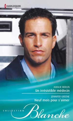 Un irrésistible médecin. Neuf mois pour s'aimer