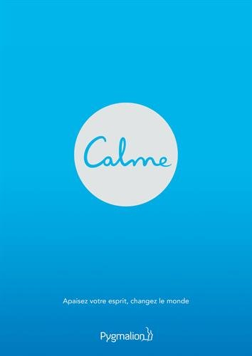 Calme. Apaisez votre esprit, changez le monde