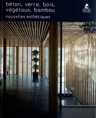 Béton, verre, bois, végétaux, bambou : nouvelles esthétiques