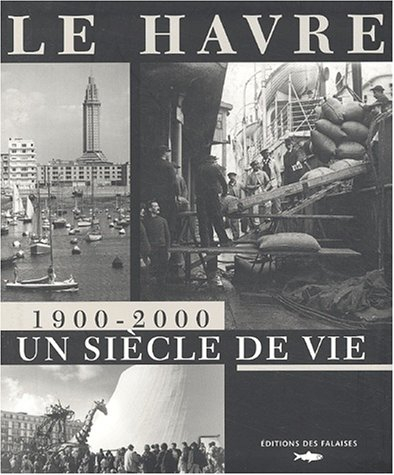 Le Havre 1900-2000 : un siècle de vie
