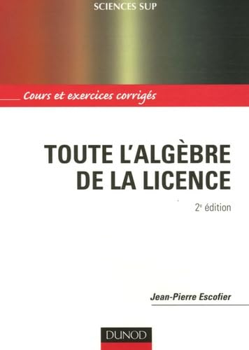 Toute l'algèbre de la licence : cours et exercices corrigés