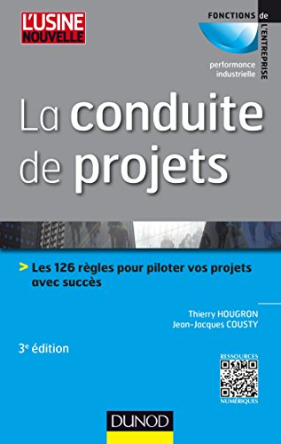 La conduite de projets : les 126 règles pour piloter vos projets avec succès
