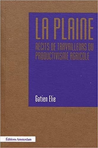 La plaine : récits de travailleurs du productivisme agricole