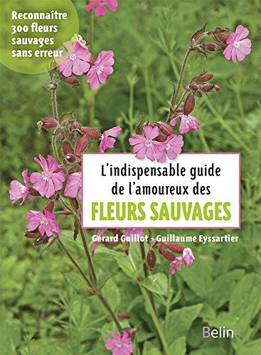 L'indispensable guide de l'amoureux des fleurs sauvages : reconnaître 300 fleurs sauvages sans erreu