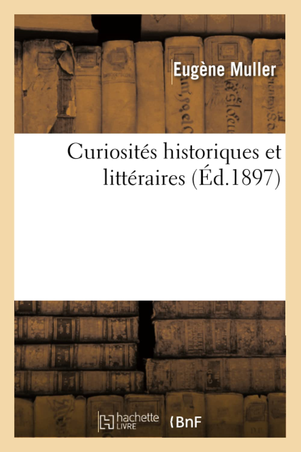 Curiosités historiques et littéraires (Ed.1897)