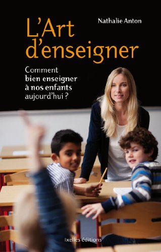L'art d'enseigner : comment bien enseigner à nos enfants aujourd'hui ?