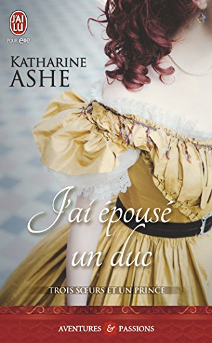 Trois soeurs et un prince. Vol. 1. J'ai épousé un duc