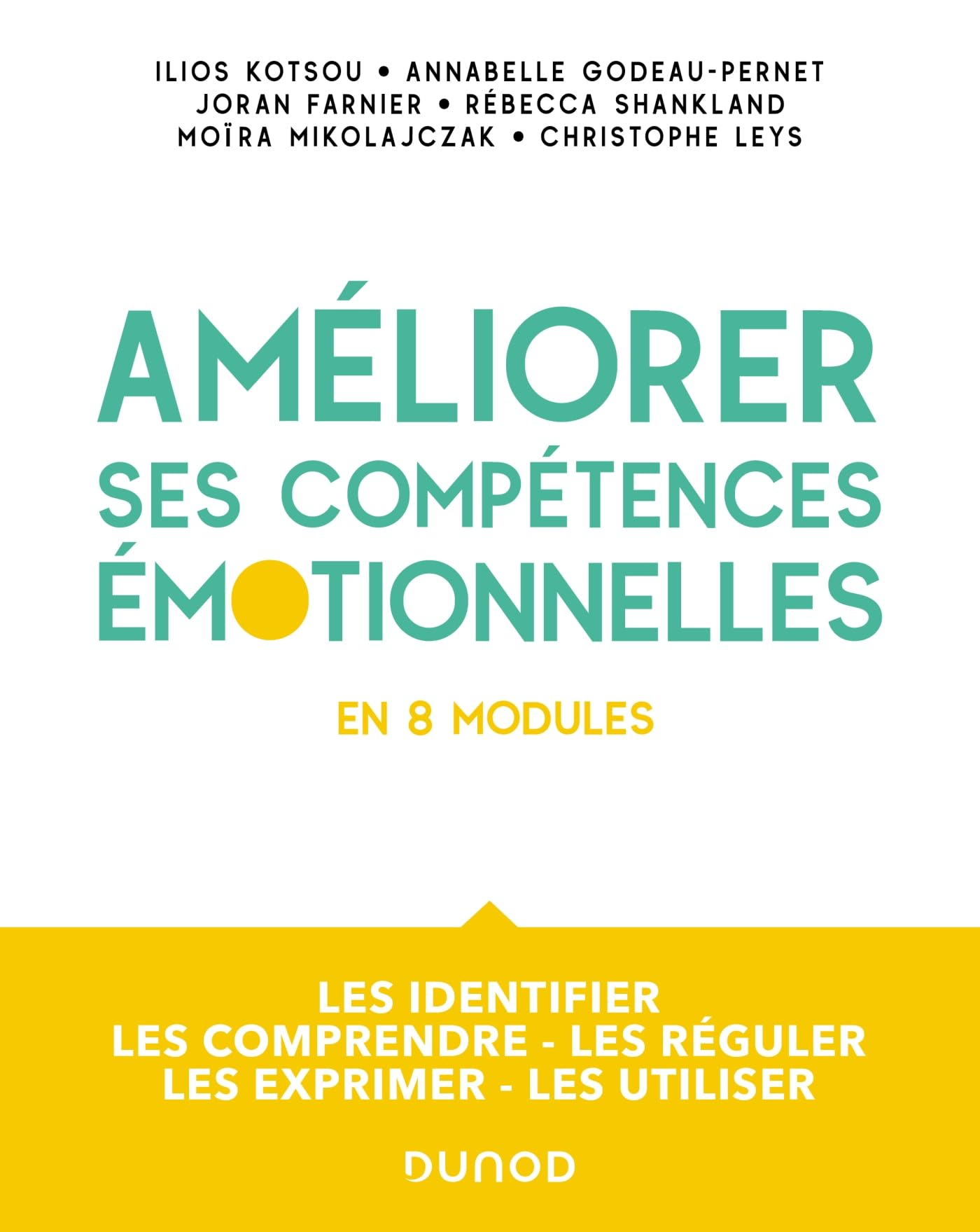 Améliorer ses compétences émotionnelles : en 8 modules : les identifier, les comprendre, les réguler