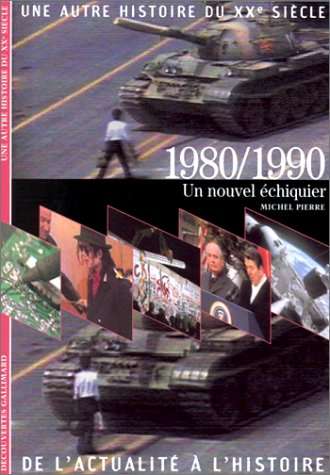 Une autre histoire du XXe siècle : de l'actualité à l'histoire. Vol. 09. 1980-1990 : un nouvel échiq