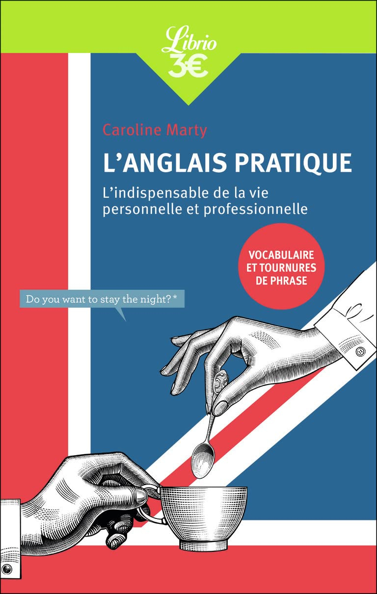 L'anglais pratique : l'indispensable de la vie personnelle et professionnelle : vocabulaire et tourn