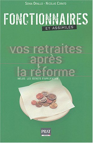 Fontionnaires et assimilés : vos retraites après la réforme : inclus, les décrets d'application