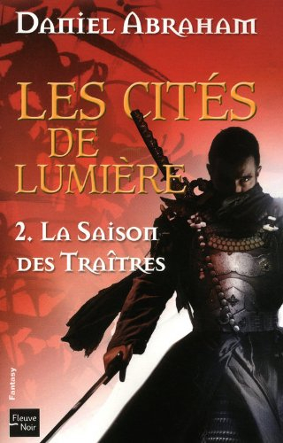 Les cités de lumière. Vol. 2. La saison des traîtres