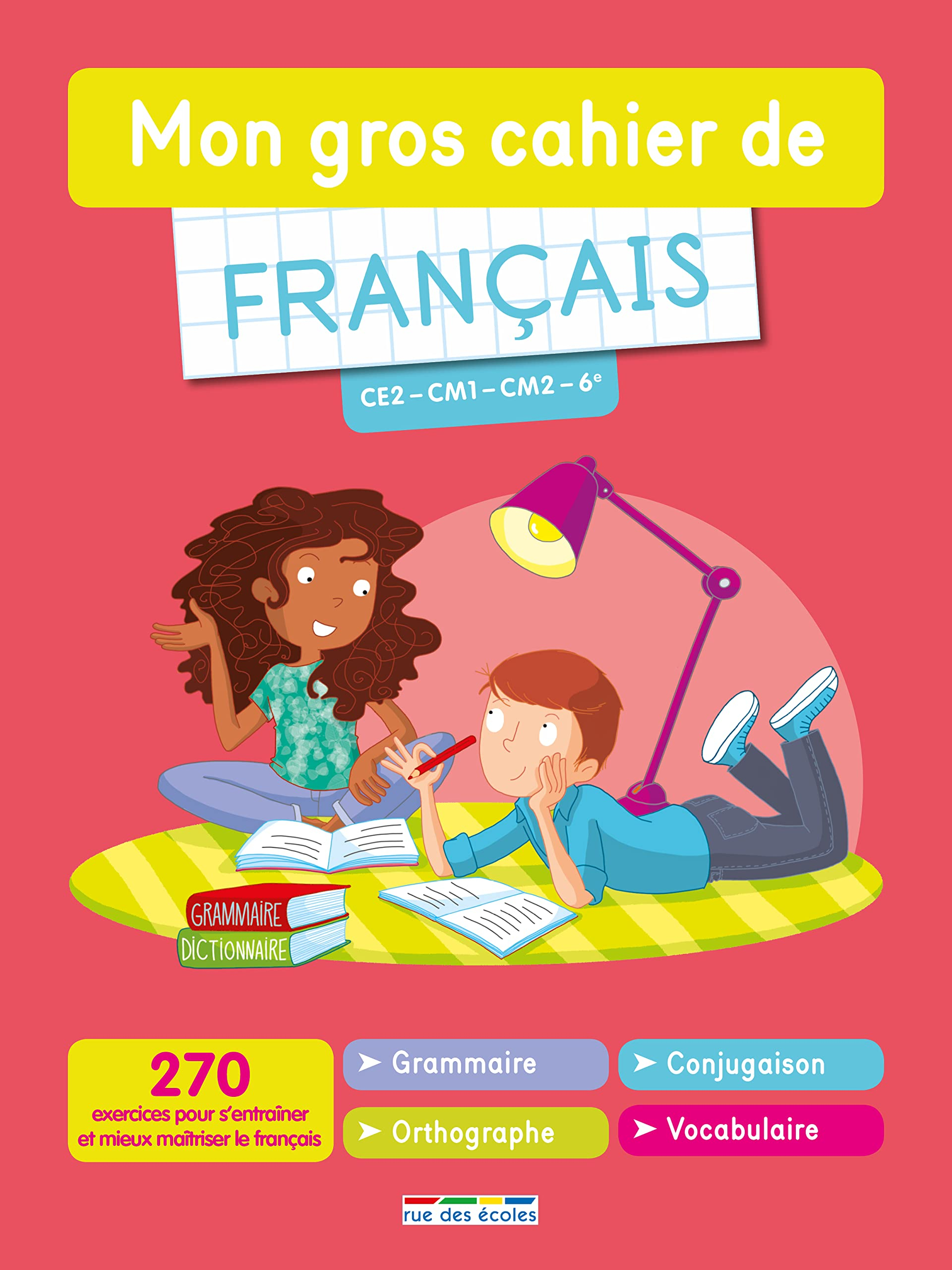 Mon gros cahier de français CE2-CM1-CM2-6e : 270 exercices pour s'entraîner et mieux maîtriser le fr