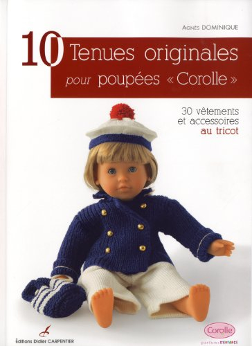 10 tenues originales pour poupées Corolle : 30 vêtements et accessoires au tricot