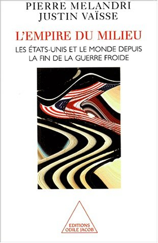 L'empire du milieu : Les Etats-Unis et le monde depuis la fin de la guerre froide