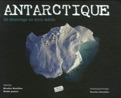 Antarctique : un hivernage en terre Adélie