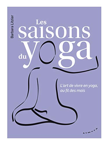 Les saisons du yoga : l'art de vivre en yoga, au fil des mois