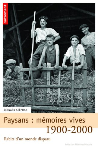 Paysans : mémoires vives : récits d'un monde disparu, 1900-2000