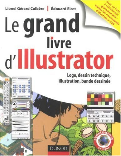 Le grand livre d'Illustrator : logo, dessin technique, illustration, BD : avec Adobe Illustrator 5.5