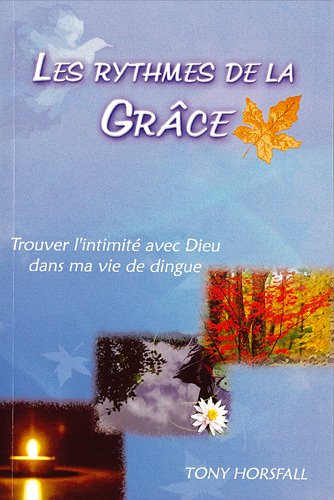 Les rythmes de la grâce : trouver l'intimité avec Dieu dans ma vie de dingue