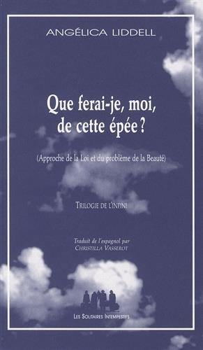 Que ferai-je, moi, de cette épée ? : approche de la loi et du problème de la beauté : trilogie de l'