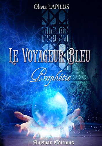 Le voyageur bleu : Tome 1 : Prophétie