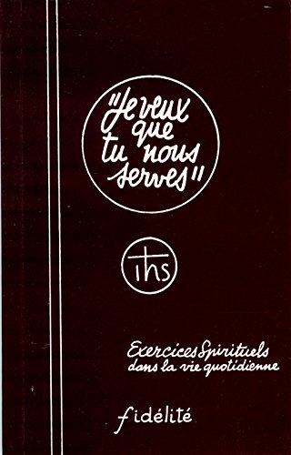 Je veux que tu nous serves. Exercices spirituels dans la vie quotidienne