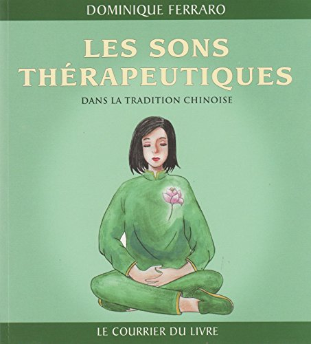 Les sons thérapeutiques dans la tradition chinoise : manuel de Qi Gong pour le bien-être psychophysi