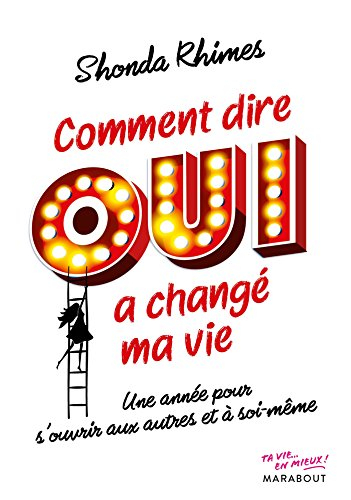 Comment dire oui a changé ma vie : une année pour s'ouvrir aux autres et à soi-même