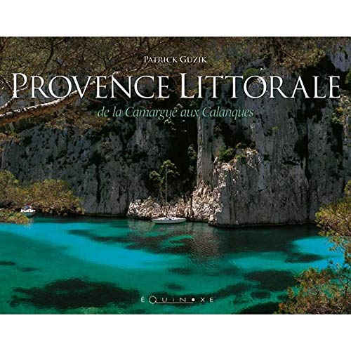 Provence littorale : de la Camargue aux calanques