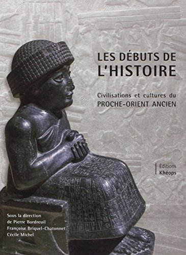 Les débuts de l'histoire : civilisations et cultures du Proche-Orient ancien