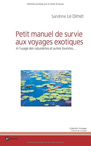 Petit manuel de survie aux voyages exotiques : à l'usage des naturalistes et autres touristes...