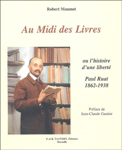 Au Midi des livres ou L'histoire d'une liberté : Paul Ruat, libraire : 1862-1938