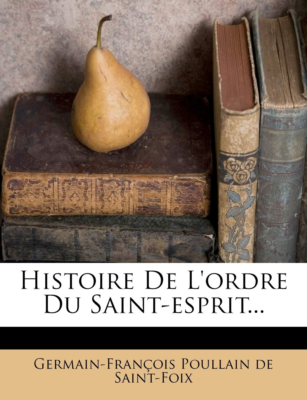 Histoire de l'Ordre Du Saint-Esprit...