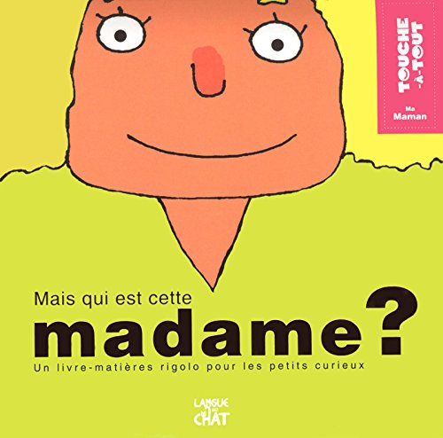 Mais qui est cette madame ? : ma maman : un livre-matières rigolo pour les petits curieux